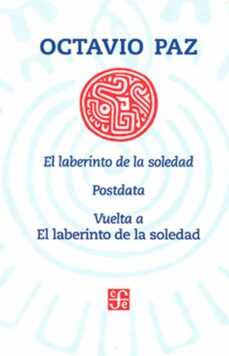 Lee libros en línea gratis y sin descarga EL LABERINTO DE LA SOLEDAD / POSTDATA / VUELTA A EL LABERINTO DE LA SOLEDAD de OCTAVIO PAZ  (Literatura española)