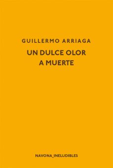 Ebooks gratuitos sin descarga UN DULCE OLOR A MUERTE in Spanish 9788417181598 RTF iBook PDF de GUILLERMO ARRIAGA