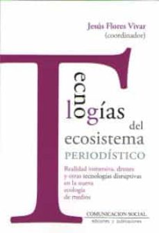Descarga gratuita de libros para Android. TECNOLOGIAS DEL ECOSISTEMA PERIODISTICO de JESUS FLORES VIVAR in Spanish