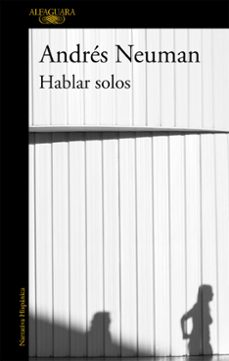 Leer libros gratis sin descargar HABLAR SOLOS 9788420403298 de ANDRES NEUMAN in Spanish