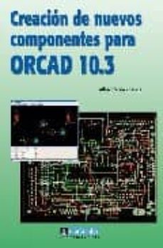 Descargar CREACION DE NUEVOS COMPONENTES PARA ORCAD 10.3 gratis pdf - leer online