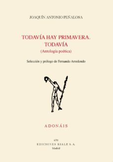 Descarga de libros de audio de texto TODAVÍA HAY PRIMAVERA. TODAVIA: ANTOLOGIA POETICA  9788432151798 (Spanish Edition) de JOAQUIN ANTONIO PEÑALOSA