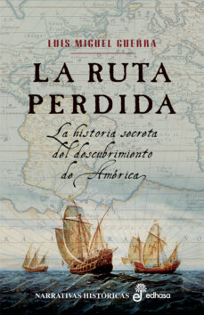 Ebooks descargar pdf gratis LA RUTA PERDIDA: LA HISTORIA SECRETA DEL DESCUBRIMIENTO DE AMERIC A (Literatura española) de LUIS MIGUEL GUERRA