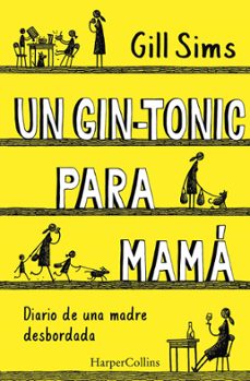 Libros de audio en línea gratis descargar ipod UN GIN-TONIC PARA MAMÁ. DIARIO DE UNA MADRE DESBORDADA (Spanish Edition) 9788491393498