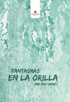 Descargar ebooks gratis torrent FANTASMAS EN LA ORILLA (Literatura española) PDB PDF CHM de JAIME PÉREZ-SEOANE Z 9788491756798