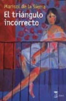 Descargar Ebook for dot net gratis EL TRIANGULO INCORRECTO MOBI PDF DJVU (Literatura española) 9788492477098 de MARISOL DE LA SIERRA