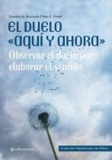 El Duelo Aqui Y Ahora Observar El Duelo Para Elaborar El Sentido Viktor Frankl Casa Del Libro