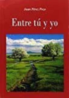Libros descargables gratis para computadoras ENTRE TÚ Y YO 9788494374098  de JUAN PEREZ POZO (Spanish Edition)