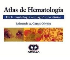 Libros en línea descarga gratuita ATLAS DE HEMATOLOGIA: DE LA MORFOLOGIA AL DIAGNOSTICO CLINICO de R. GOMES 9789585426498 