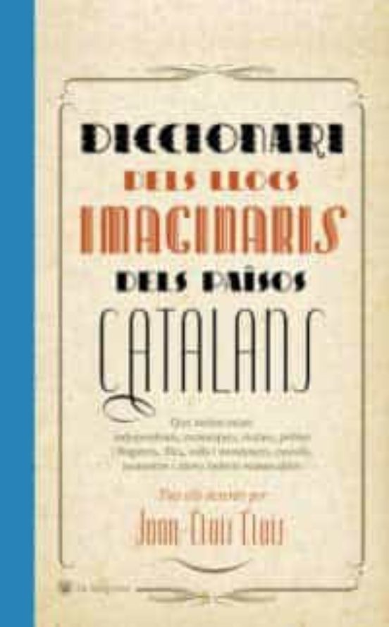 DICCIONARI DELS LLOCS IMAGINARIS DELS PAISOS CATALANS JOANLLUIS LLUIS Casa del Libro