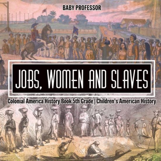JOBS WOMEN AND SLAVES COLONIAL AMERICA HISTORY BOOK 5TH GRADE CHILDRENS