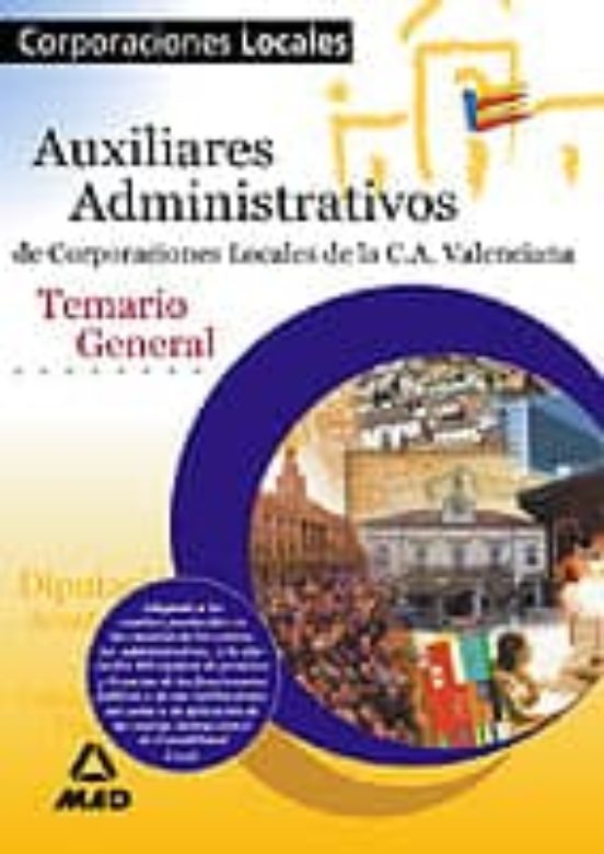 AUXILIARES ADMINISTRATIVOS DE CORPORACIONES LOCALES DE LA COMUNID AD AUTONOMA DE VALENCIA: TEMARIO GENERAL
