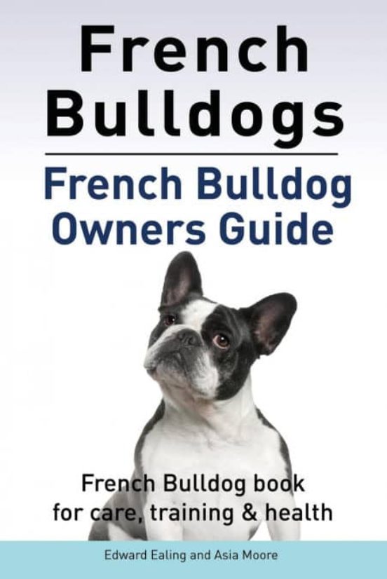 FRENCH BULLDOGS. FRENCH BULLDOG OWNERS GUIDE. FRENCH BULLDOG BOOK FOR ...