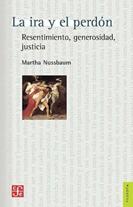 La Ira Y El Perdon Resentimiento Generosidad Justicia Martha C Nussbaum Casa Del Libro 2836