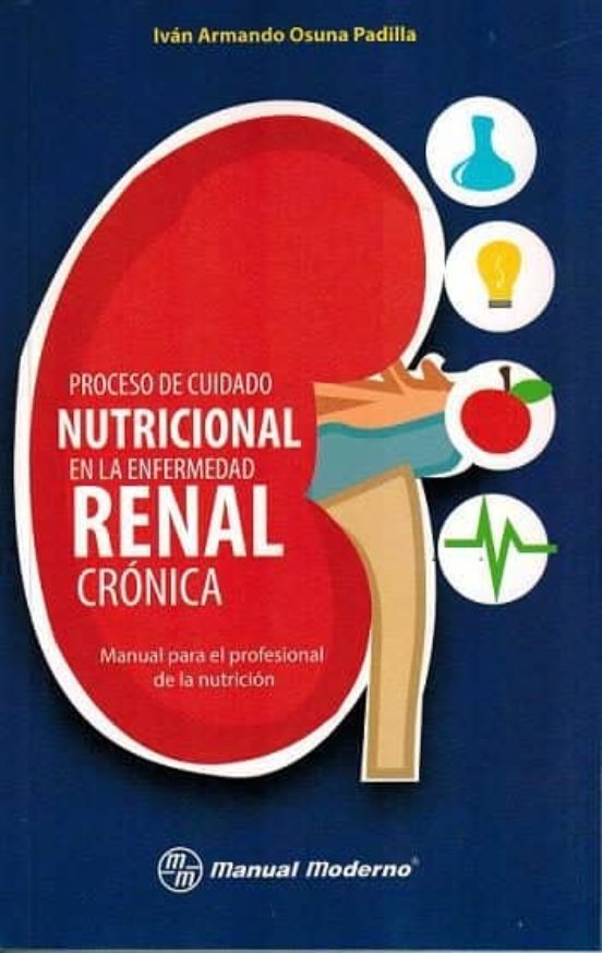 La Alimentacion En La Enfermedad Renal Cronica Libro PROCESO DE CUIDADO NUTRICIONAL EN LA ENFERMEDAD RENAL CRONICA. MA NUAL