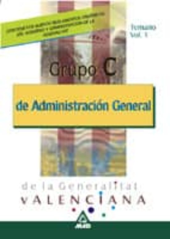 AUXILIARES ADMINISTRATIVOS DE ADMINISTRACION GENERAL DE LA GENERA LITAT VALENCIANA. TEMARIO GRUPO C (VOL. 1)
