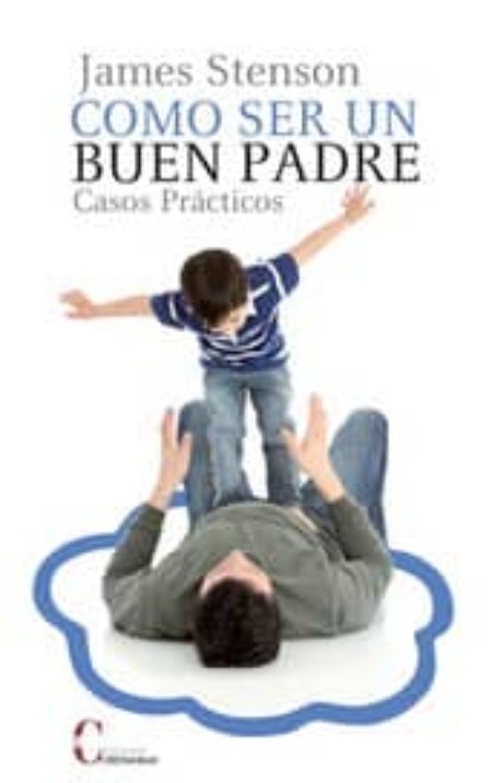 COMO SER UN BUEN PADRE JAMES B. STENSON Casa del Libro