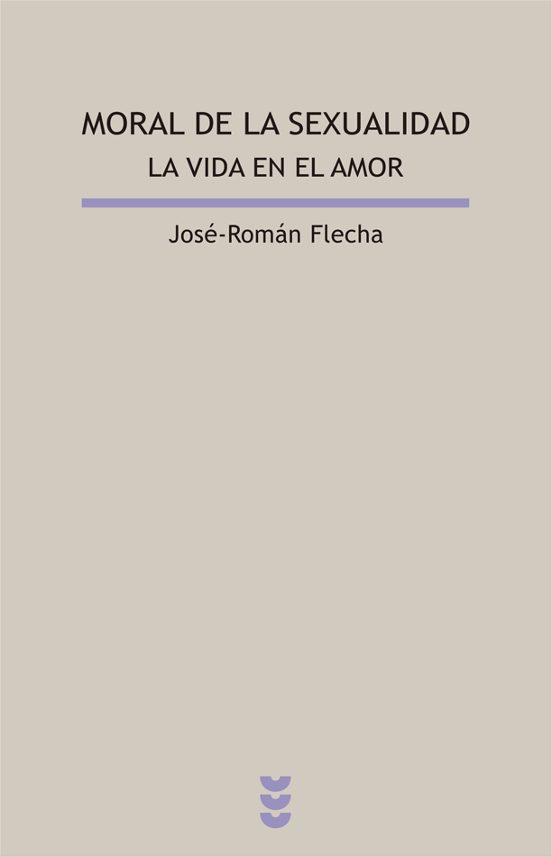 Moral De La Sexualidad La Vida En El Amor Jose Roman Flecha Casa Del Libro 0874