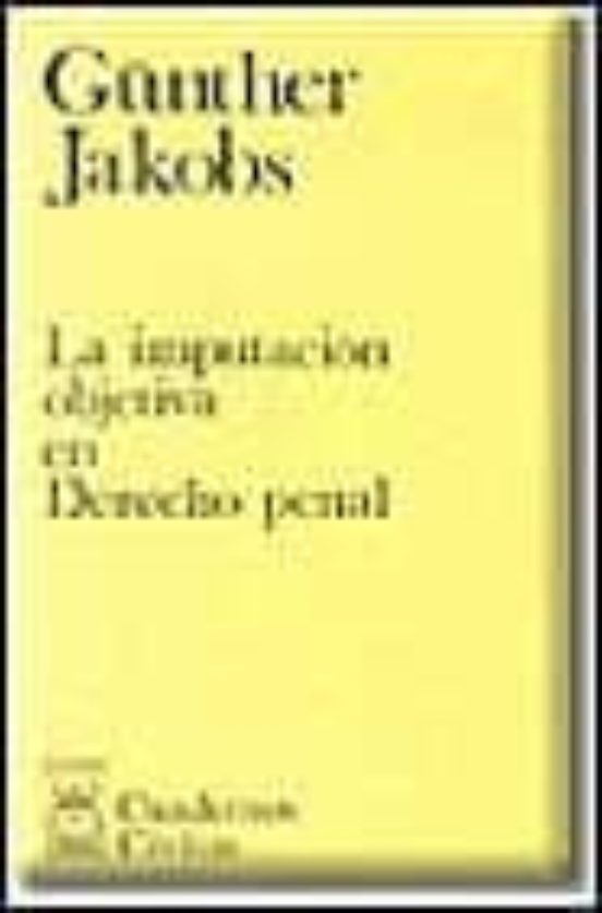 LA IMPUTACION OBJETIVA EN DERECHO PENAL | GUNTHER JAKOBS | Casa Del ...