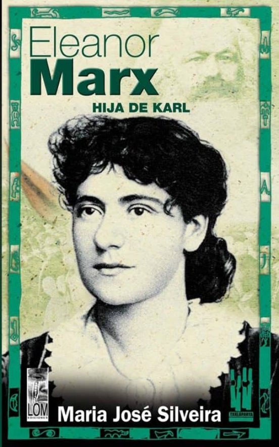 ELEANOR MARX HIJA DE KARL de MARIA JOSE SILVEIRA Casa del Libro ELEANOR MARX HIJA DE KARL de MARIA JOSE SILVEIRA Casa del Libro