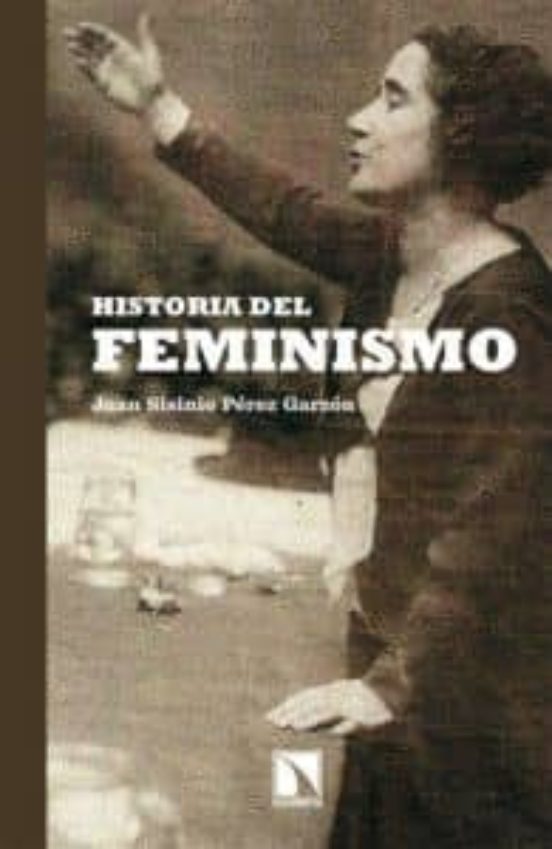 HISTORIA DEL FEMINISMO | JUAN SISINIO PEREZ GARZON | Casa Del Libro